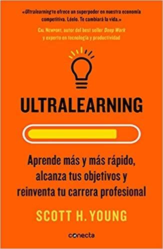 Ultralearning "Aprende más y más rápido, alcanza tus objetivos y reinventa tu carrera profesional"
