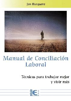 Manual de Coinciliación Laboral "Técnicas para trabajar mejor y vivir más"