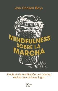 Mindfulness sobre la marcha "Prácticas sencillas de meditación que puedes realizar en cualquier lugar "