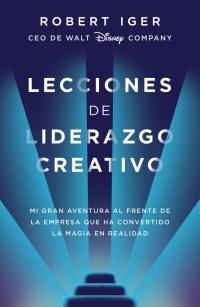 Lecciones de liderazgo creativo "Mi gran aventura al frente de la empresa que ha convertido la magia en realidad "