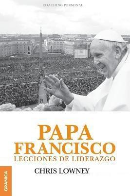 Papa Francisco "Lecciones de liderazgo"
