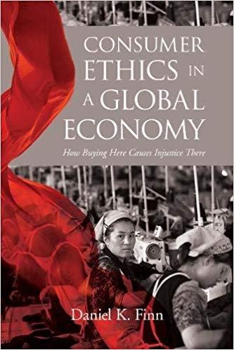 Consumer Ethics in a Global Economy "How Buying Here Causes Injustice There "