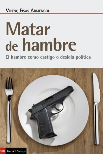 Matar de hambre "El hambre como castigo o desidia política"