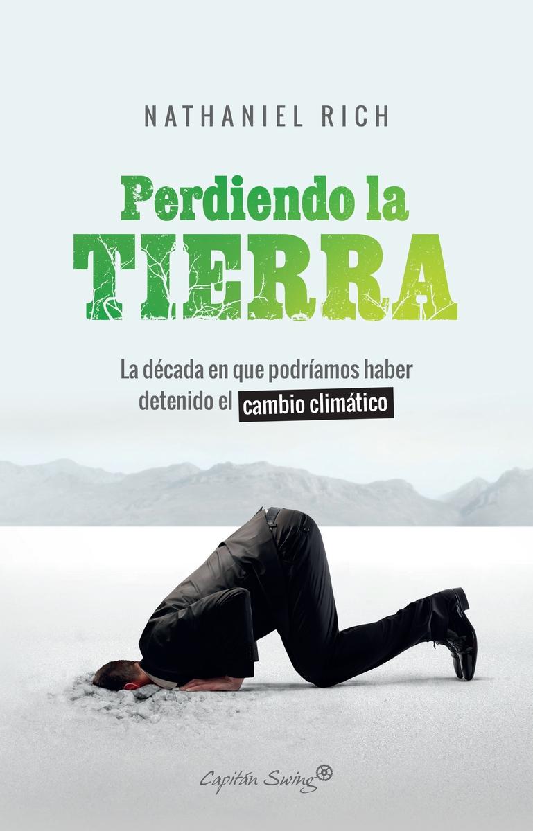 Perdiendo la tierra "La década en que podríamos haber detenido el cambio climático"