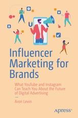 Influencer Marketing for Brands "What YouTube and Instagram Can Teach You About the Future of Digital Advertising"