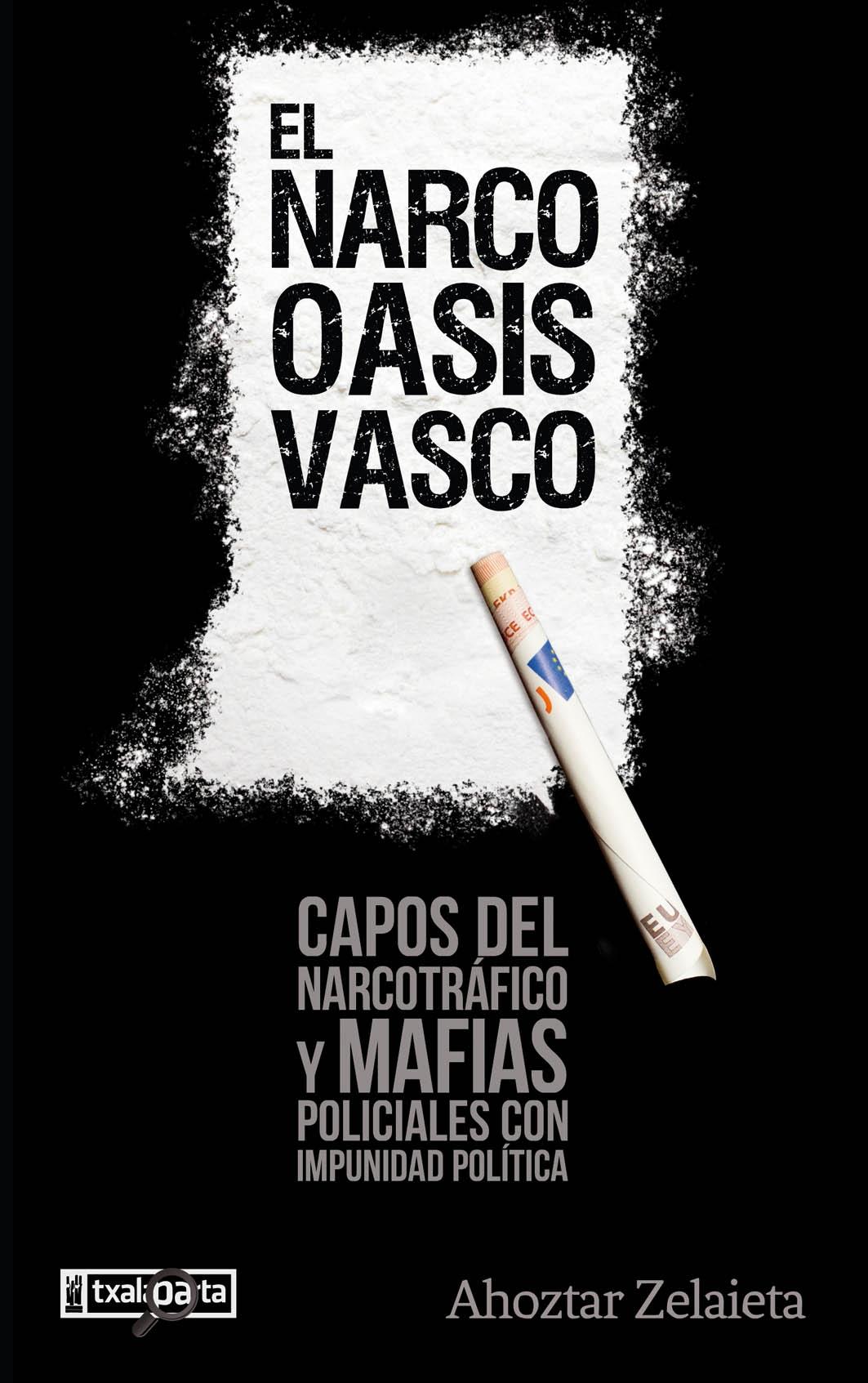 El narco oasis vasco "Capos del narcotráfico y mafias policiales con impunidad política "