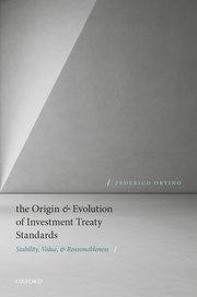 The Origin and Evolution of Investment Treaty Standards "Stability, Value, and Reasonableness"