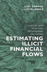 Estimating Illicit Financial Flows "A Critical Guide to the Data, Methodologies, and Findings"