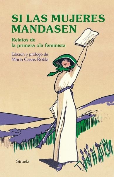 Si las mujeres mandasen "Relatos de la primera ola feminista"