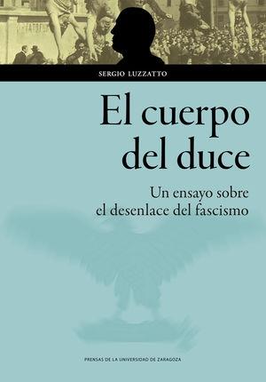 El cuerpo del duce "Un ensayo sobre el desenlace del fascismo"