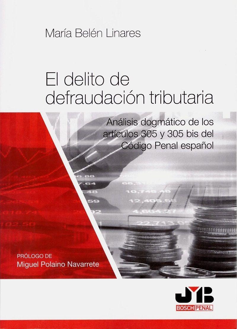 El delito de defraudación tributaria "Análisis dogmático de los artículos 305 y 305 bis del Código Penal español"
