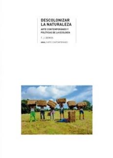 Descolonizar la naturaleza "Arte contemporáneo y políticas de la ecología"