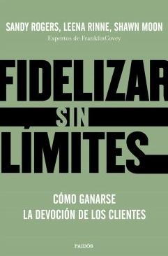 Fidelizar sin límites "Cómo ganarse la devoción de los clientes"