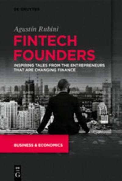 Fintech Founders "Inspiring Tales from the Entrepreneurs That Are Changing Finance"