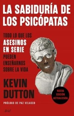 La sabiduría de los psicópatas "Todo lo que los asesinos en serie pueden enseñarnos sobre la vida"