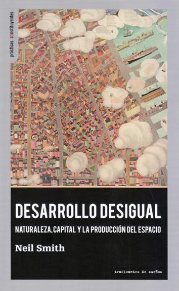 Desarrollo desigual "Naturaleza, capital y la producción del espacio"