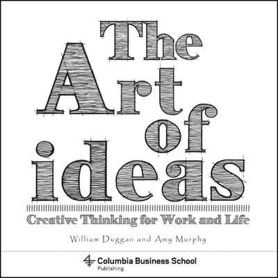 The Art of Ideas "Creative Thinking for Work and Life"