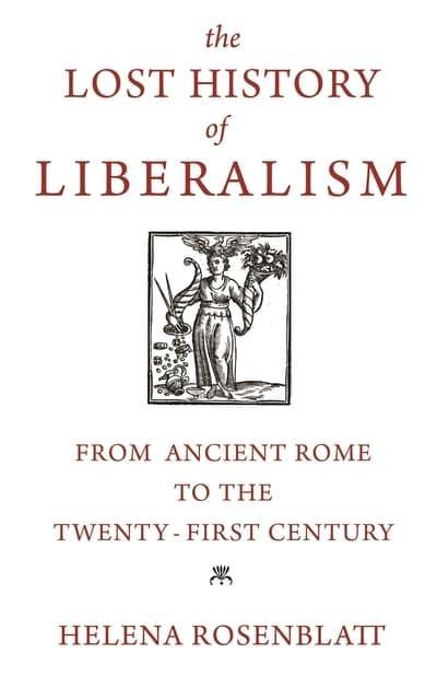 The Lost History of Liberalism "From Ancient Rome to the Twenty-First Century"