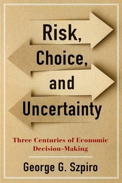 Risk, Choice, and Uncertainty "Three Centuries of Economic Decision-Making"