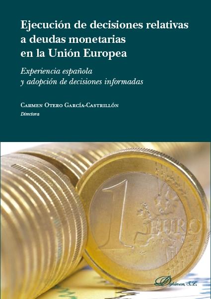 Ejecución de decisiones relativas a deudas monetarias en la Unión Europea "Experiencias española y adopción de decisiones informadas"