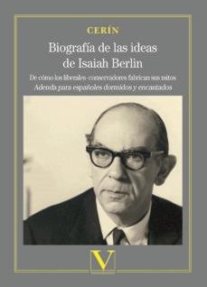 Biografía de la ideas de Isaiah Berlin "De cómo los liberalesconservadores fabrican sus mitos. Agenda para españoles dormidos y encantados"