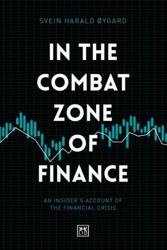 In the Combat Zone of Finance "An Insider's Account of the Financial Crisis"