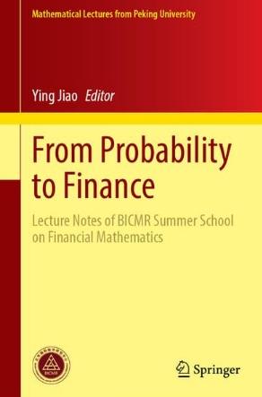 From Probability to Finance "Lecture Notes of BICMR Summer School on Financial Mathematics"