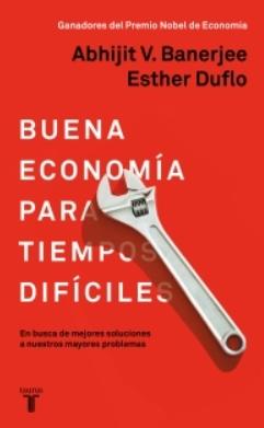 Buena economía para tiempos difíciles "En busca de mejores soluciones a nuestros mayores problemas"