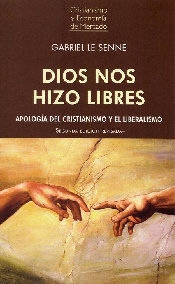 Dios nos hizo libres "Apología del cristianismo y el liberalismo"