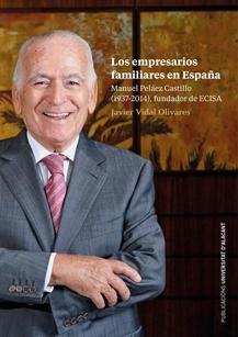 Los empresarios familiares en España "Manuel Peláez Castillo (1937-2014) fundador de ECISA"