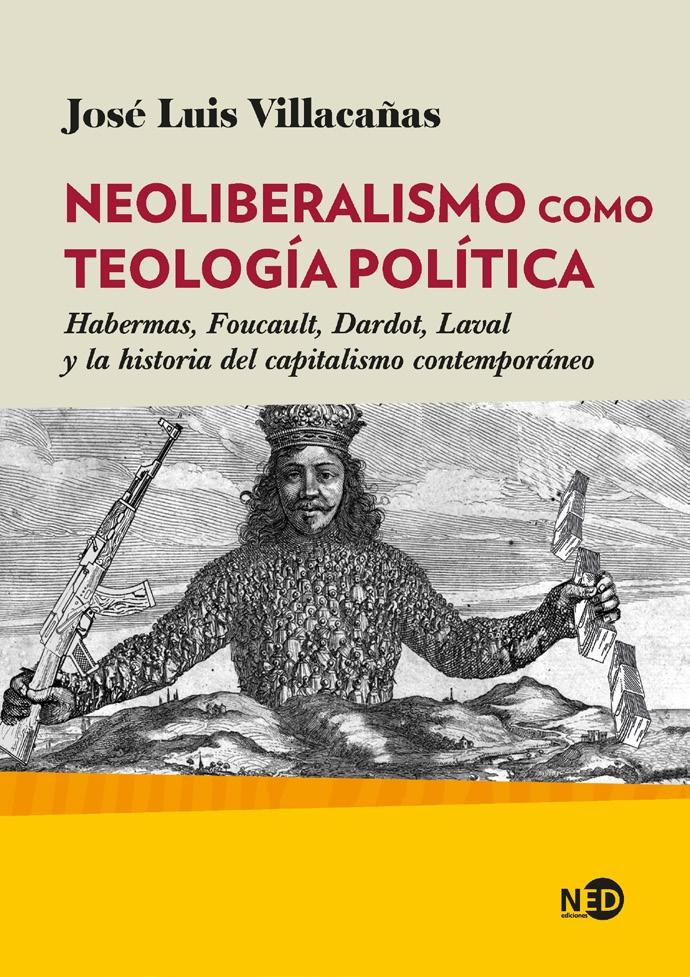 Neoliberalismo como teología política "Habermas, Foucault, Dardot, Laval y la historia del capitalismo contemporáneo"