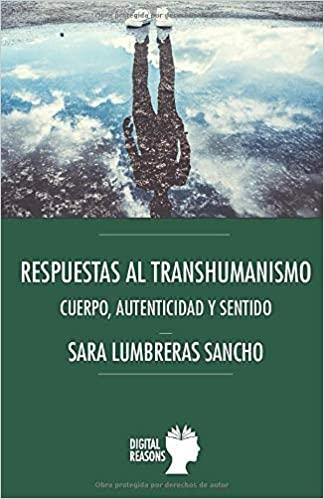 Respuestas al transhumanismo "Cuerpo, autenticidad y sentido"