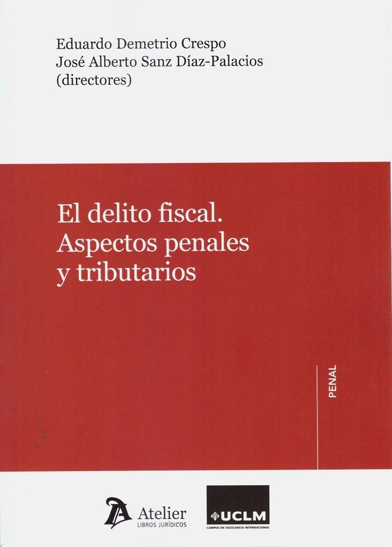 El delito fiscal "Aspectos penales y tributarios"