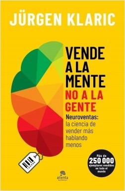 Vende a la mente, no a la gente "Neuroventas: la ciencia de vender más hablando menos"