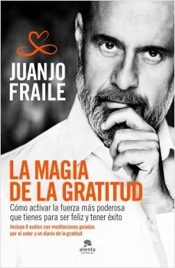 La magia de la gratitud "Cómo activar la fuerza más poderosa que tienes para ser feliz y tener éxito"