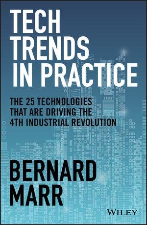 Tech Trends in Practice "The 25 Technologies that are Driving the 4th Industrial Revolution"