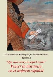 "Que aya virrey en aquel reyno" "Vencer la distancia en el imperio español"