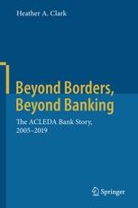 Beyond Borders, Beyond Banking "The ACLEDA Bank Story, 2005-2019"