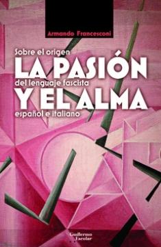 La pasión y el alma "Sobre el origen del lenguaje fascista español e italiano"