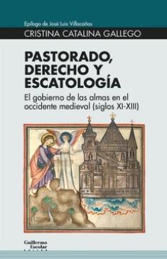 Pastorado, derecho y escatología "El gobierno de las almas en el occidente medieval (siglos XI-XIII)"