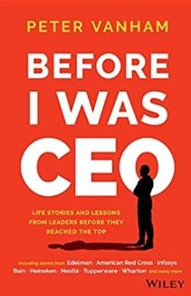 Before I Was CEO "Life Stories and Lessons from Leaders Before They Reached the Top"