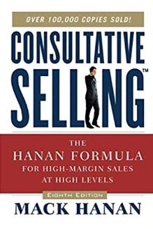 Consultative Selling "The Hanan Formula for High-Margin Sales at High Levels"