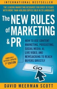 The New Rules of Marketing and PR "How to Use Content Marketing, Podcasting, Social Media, AI, Live Video, and Newsjacking to Reach Buyers "