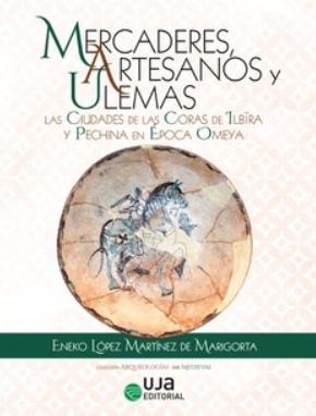 Mercaderes, artesanos y ulemas "Las ciudades de las coras de Ilbira y Pechina en época Omeya"
