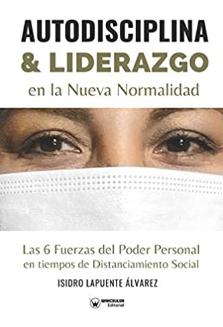 Autodisciplina & Liderazgo en la nueva normalidad "Las 6 Fuerzas del Poder Personal en tiempos de Distanciamiento Social"