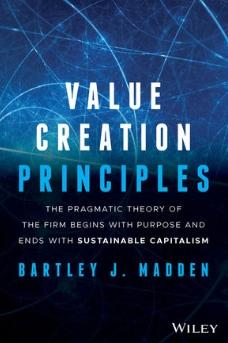 Value Creation Principles "The Pragmatic Theory of the Firm Begins with Purpose and Ends with Sustainable Capitalism"