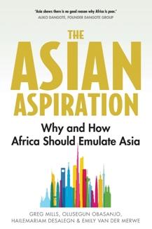 The Asian Aspiration "Why and How Africa Should Emulate Asia"