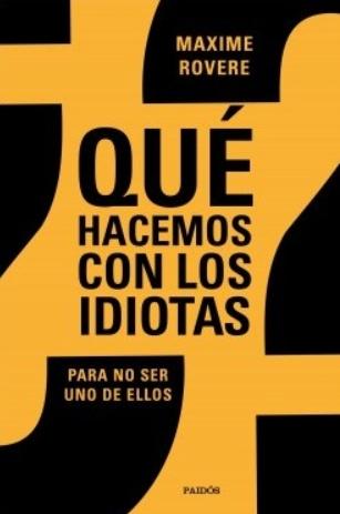 ¿Qué hacemos con los idiotas? "Para no ser uno de ellos"