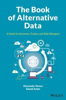 The Book of Alternative Data "A Guide for Investors, Traders and Risk Managers"