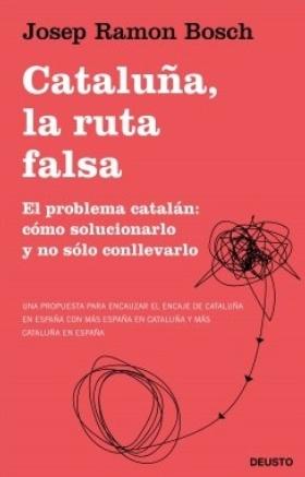 Cataluña, la ruta falsa "El problema catalán: cómo solucionarlo y no sólo conllevarlo"